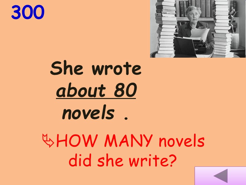 She wrote about 80 novels .  300 HOW MANY novels did she write?
